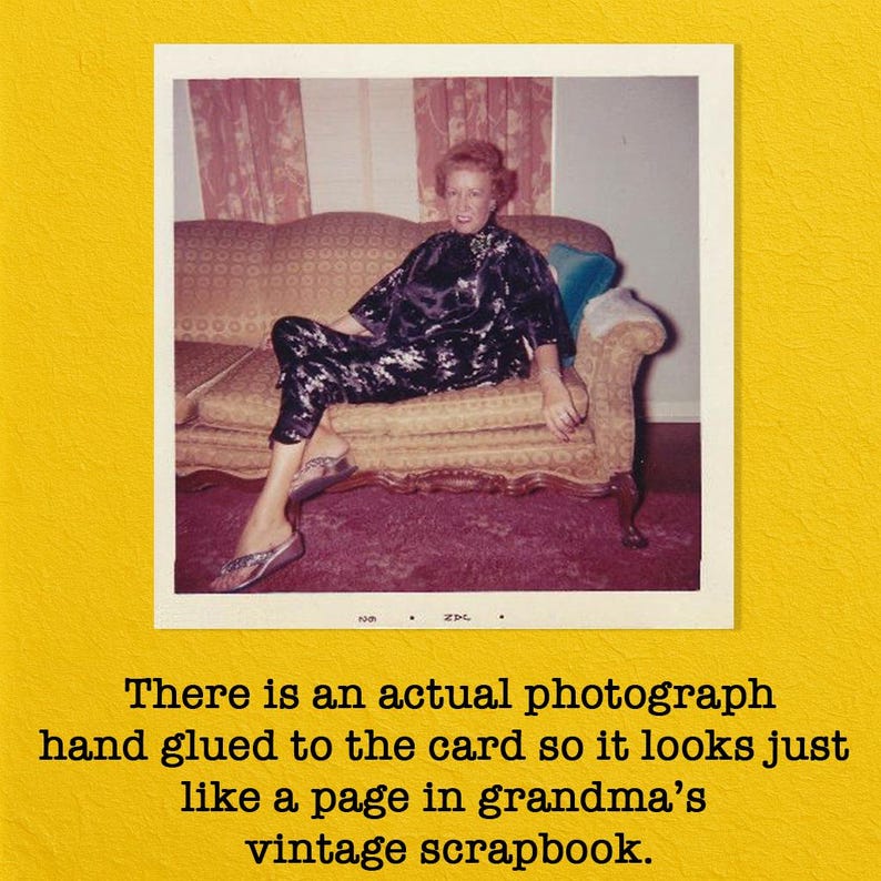 May include: A vintage-style greeting card with a photograph of a person on a sofa. The person is wearing a black and white patterned outfit. The card text reads: "There is an actual photograph hand glued to the card so it looks just like a page in grandma's vintage scrapbook."
