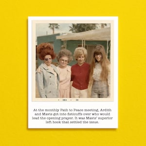 May include: A vintage photograph featuring four women posing together. The image is framed with a white border and set against a yellow background. The text at the bottom of the image reads: "At the monthly Path to Peace meeting, Ardith and Mavis got into fisticuffs..."