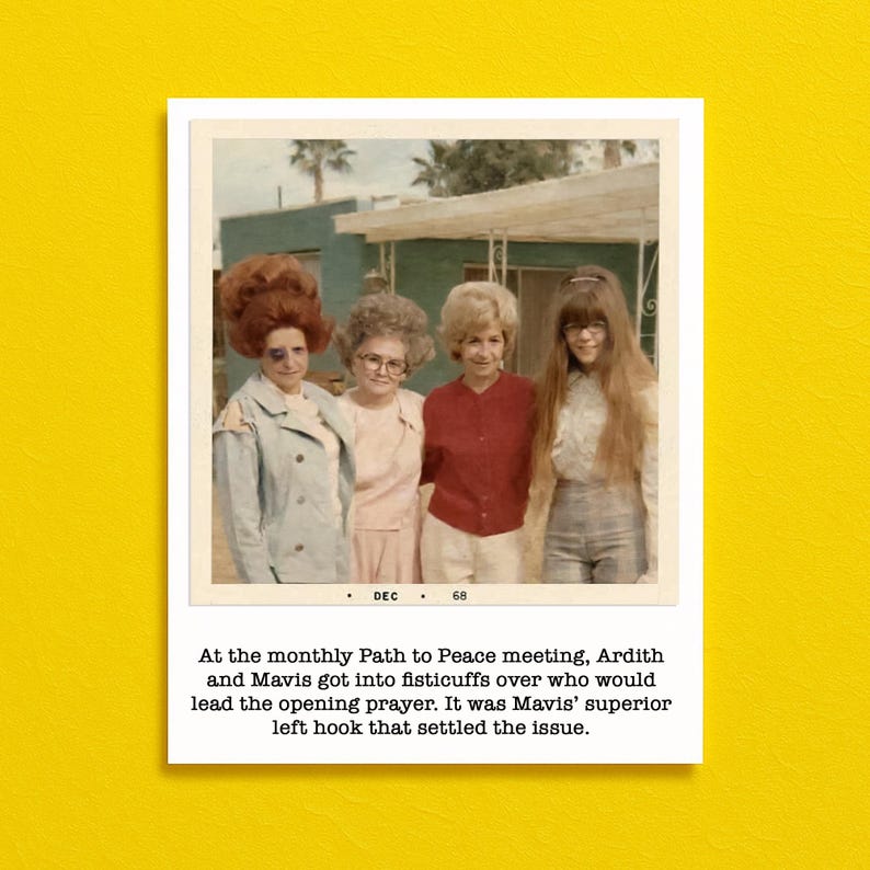 May include: A vintage photograph featuring four women posing together. The image is framed with a white border and set against a yellow background. The text at the bottom of the image reads: "At the monthly Path to Peace meeting, Ardith and Mavis got into fisticuffs..."