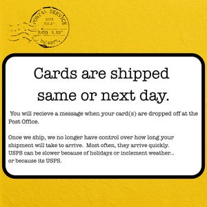 May include: A yellow background with a white rectangular text box. The text box contains the words "Cards are shipped same or next day." and other shipping information. A postal service stamp is in the upper left corner.
