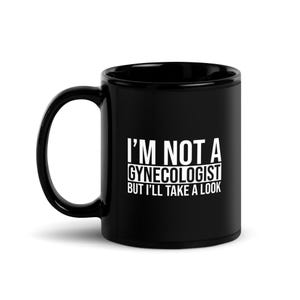I&#39;m Not A Gynecologist But I&#39;ll Take A Look - Black Glossy Mug