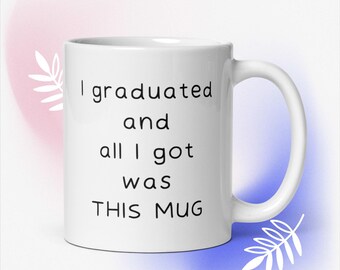 Graduation mug, funny gift, gift for graduate, college graduation, grad gift, graduation humor, keepsake, present, celebration, quote, gift