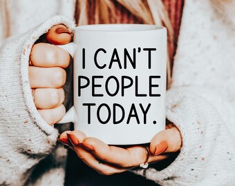 I Can't People Today Coffee Mug, Funny Introvert Sarcastic Gift