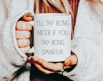 Funny Sarcastic Work Mug: "I'll Try Being Nicer" Gift