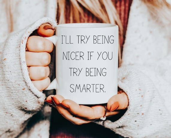 Funny Sarcastic Work Mug: "I'll Try Being Nicer" Gift