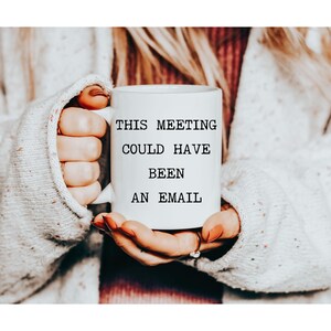 Funny Office Mug: This Meeting Could Have Been An Email