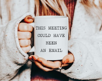 Funny Office Mug: This Meeting Could Have Been An Email