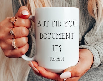 But Did You Document It Mug Personalized with Name | Funny Coworker Gift | Office Humor Coffee Mug | Work From Office Gift
