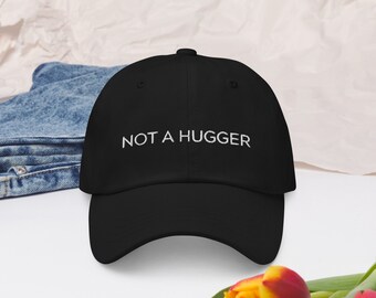 Not a Hugger, Dad hat, Keep your distance, stay back, allergic to people, no hugs, don't touch, introvert, sarcastic, personal space, gift