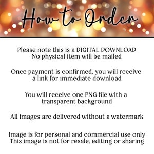 May include: How to Order. Please note this is a DIGITAL DOWNLOAD. No physical item will be mailed. Once payment is confirmed, you will receive a link for immediate download. You will receive one PNG file with a transparent background. All images are delivered without a watermark. Image is for personal and commercial use only. This image is not for resale, editing or sharing.