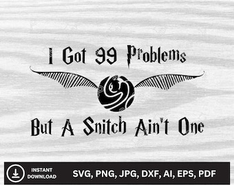 I Got 99 Problems But A Snitch Ain&#39;t One SVG | Downloadable Files | svg, png, jpg, dxf, ai, eps, pdf