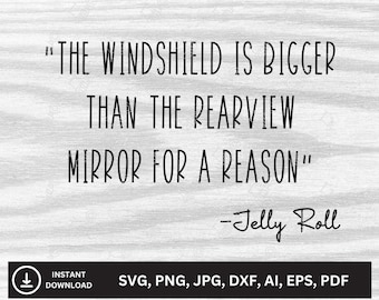 The Windshield Is Bigger Than The Rearview Mirror For A Reason -Jelly Roll Quote SVG | Downloadable Files | svg, png, jpg, dxf, ai, eps, pdf