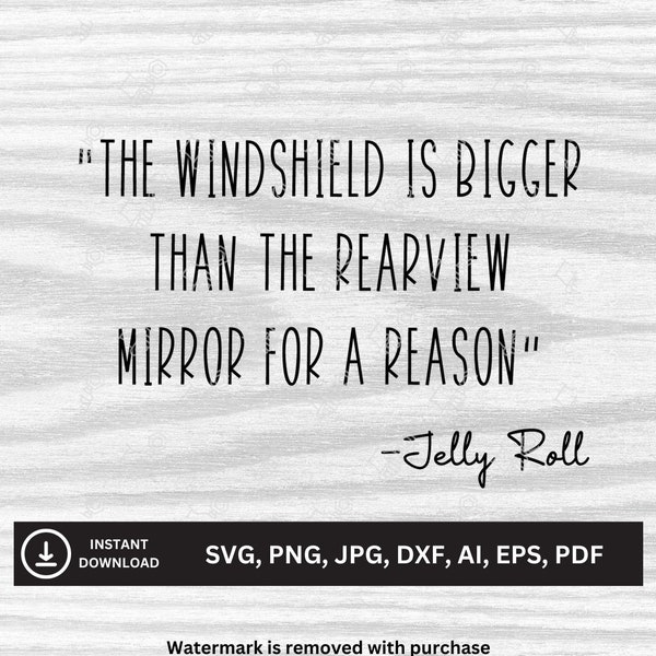 The Windshield Is Bigger Than The Rearview Mirror For A Reason -Jelly Roll Quote SVG | Downloadable Files | svg, png, jpg, dxf, ai, eps, pdf