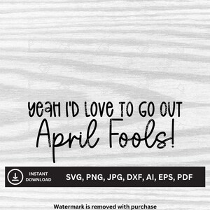 Ik zou graag uitgaan. April grappen! SVG | Downloadbare bestanden | Svg, png, jpg, dxf, ai, eps, pdf