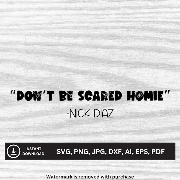 Don't Be Scared Homie -Nick Diaz Quote SVG | Downloadable Files | svg, png, jpg, dxf, ai, eps, pdf