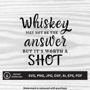 Whisky ist vielleicht nicht die Antwort, aber es ist einen Schuss wert SVG | Herunterladbare Dateien | svg, png, jpg, dxf, ai, eps, pdf