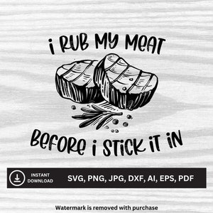 I Rub My Meat Before I Put It In  SVG | Downloadable Files | svg, png, jpg, dxf, ai, eps, pdf