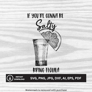 If You&#39;re Gonna Be Salty Bring Tequila SVG | Downloadable Files | svg, png, jpg, dxf, ai, eps, pdf