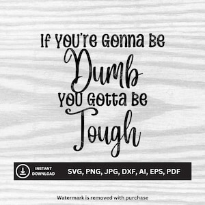 If You&#39;re Gonna Be Dumb You Gotta Be Tough SVG | Downloadable Files | svg, png, jpg, dxf, ai, eps, pdf