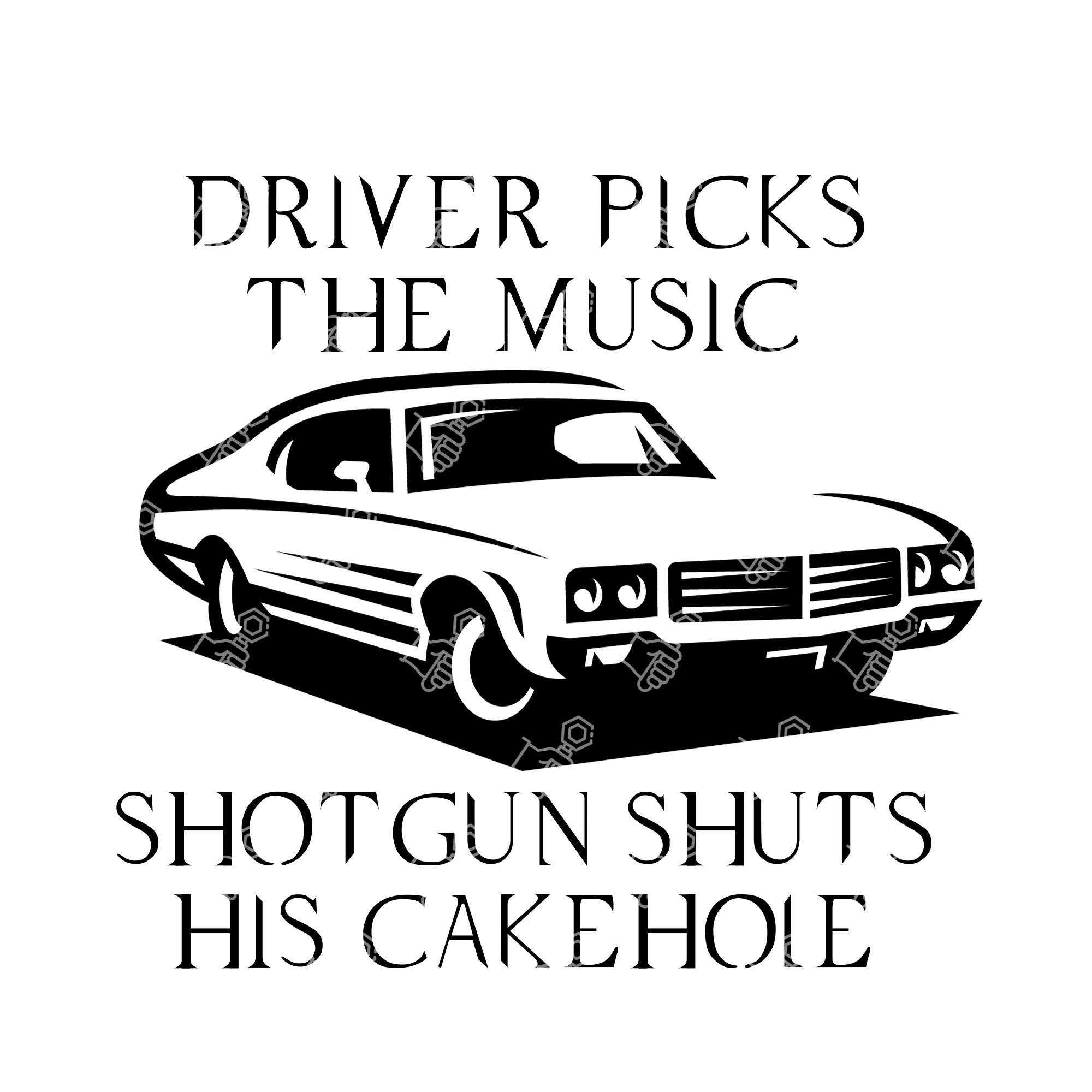 Driver Picks the Music, Shotgun Shuts His Cakehole - Supernatural SVG