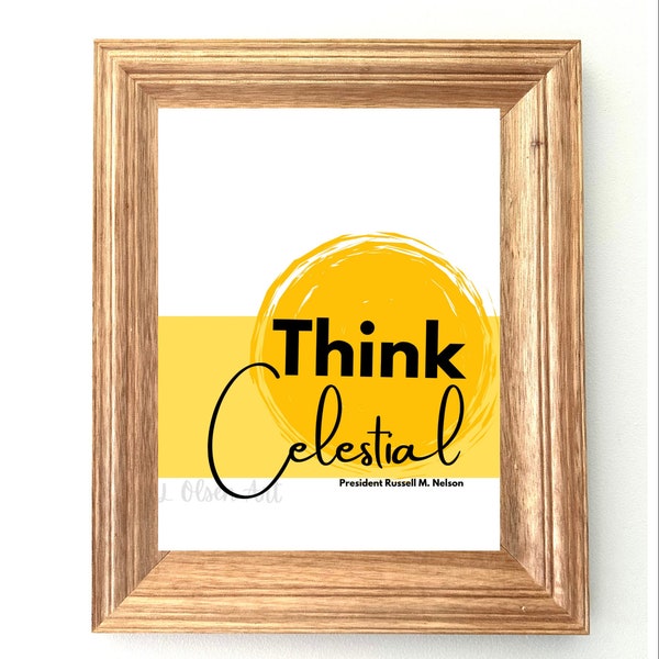 Think Celestial-LDS general conference quote by Russell M. Nelson. Wall art or Tshirt PNG. Tshirts for youth conference, girls camp, primary