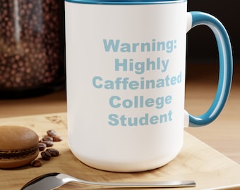 Warning: Highly Caffeinated College Student Mug 15oz, funny mug, student mug, gifts for college students, graduation gifts, Christmas gifts