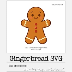 May include: A cartoon gingerbread man with a smiling face, rosy cheeks, and three red button decorations. The image includes the text "Cute Christmas Gingerbread Vector Image" and "Gingerbread SVG". File extensions: SVG + PNG transparent background.