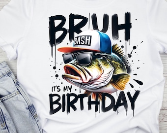 Bruh It&#39;s My Birthday Fishing Png, Bass Fish Birthday Tshirt Design, Trendy Fishing Png, Instant Download, Birthday Boy Sublimation Design