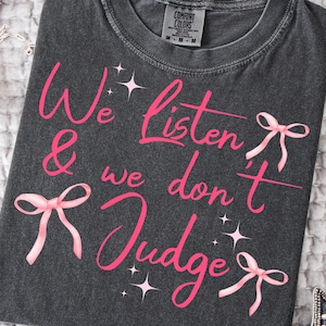 We Listen and We Don&#39;t Judge Png, Funny PNG, Trending svg png, Popular Now svg png, T-shirt Shirt Sublimation, Viral Tiktok Phrases Png