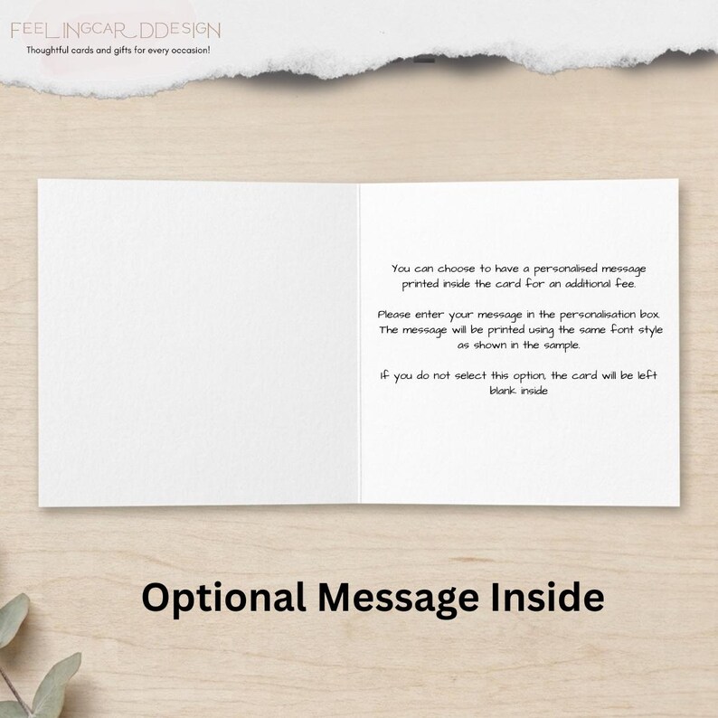 May include: A white greeting card interior featuring black text that reads: You can choose to have a personalised message printed inside the card for an additional fee. Please enter your message in the personalisation box. The message will be printed using the same font style as shown in the sample. If you do not select this option, the card will be left blank inside.