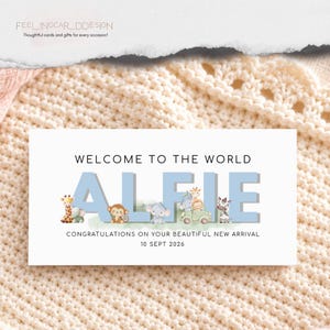 May include: A rectangular birth announcement card featuring the text WELCOME TO THE WORLD, the name ALFIE in large light blue letters, and the text CONGRATULATIONS ON YOUR BEAUTIFUL NEW ARRIVAL 10 SEPT 2026 with illustrations of a giraffe, monkey, elephant, and zebra.