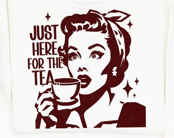 Here for the Tea Png Svg, Funny Housewife Joke Sublimation Shirt Design, Trendy Vintage Shirt Png, Solid & Distressed, Sarcastic png and svg