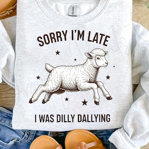 Sorry I was Late Png, Retro Funny Sheep Dilly Dallying Shirt Sublimation, Vintage Funny Quote T Shirt Png, Sarcastic Shirt png, Adult Humor
