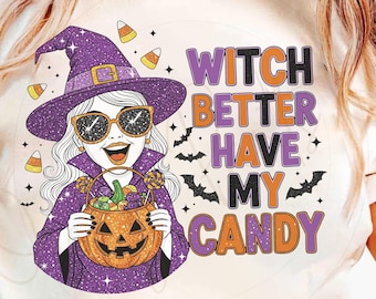 Witch Better Have My Candy PNG, Funny Halloween Witch Shirt Sublimation Design, Glitter Witch png, Spooky Witch fall girly halloween digital