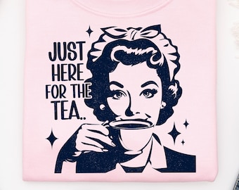 Here for the Tea Png Svg, Funny Housewife Joke Sublimation Shirt Design, Trendy Vintage Shirt Png, Gossip Queen png, Sarcastic png Download