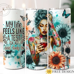 Life feels like Test 20oz Skinny Tumbler Wrap, Funny Quote Tumbler Design, Adult Humor Tumbler PNG, Tattoo Girl Sarcastic Digital Download