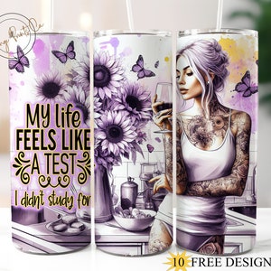 Life feels like Test 20oz Skinny Tumbler Wrap, Funny Quote Tumbler Design, Adult Humor Tumbler PNG, Sarcasm Tumbler, Tattoo Girl Funny Png