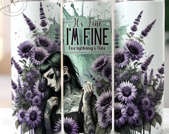 I am Fine Everything is fine 20oz Skinny Tumbler Wrap, Funny Quote Tumbler Design, Adult Humor Tumbler PNG, Sarcasm Tumbler Wrap, Sunflowers