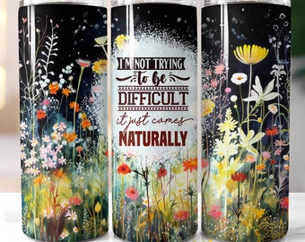 Not trying to be difficult 20oz Skinny Tumbler Wrap, Funny Quote Tumbler Design, Adult Humor Tumbler PNG, Sarcasm Tumbler, Digital Download