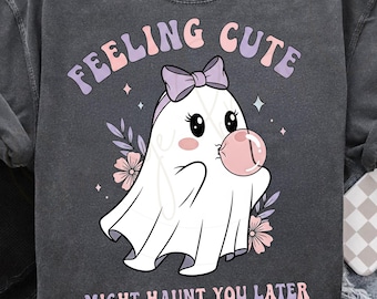 Feeling Cute Haunt you Later Ghost PNG, Funny Halloween Girl Ghost Sublimation, Kawaii Bubblegum Ghost Png, Pastel Spooky Ghost Shirt Design