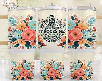 Autism Mama Life 40oz Quencher Sublimation Wrap, Some Days It Rocks Me Tumbler Png, Boho Floral Mama Tumbler, Autism Awareness, Digital PNG