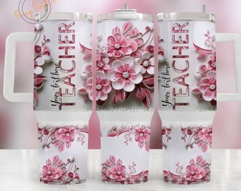 3D Pink Flowers Teacher 40oz Quencher Sublimation Wrap, Add your text Stanley Tumbler Wrap, Teacher PNG, 40 oz Tumbler gift for Teacher