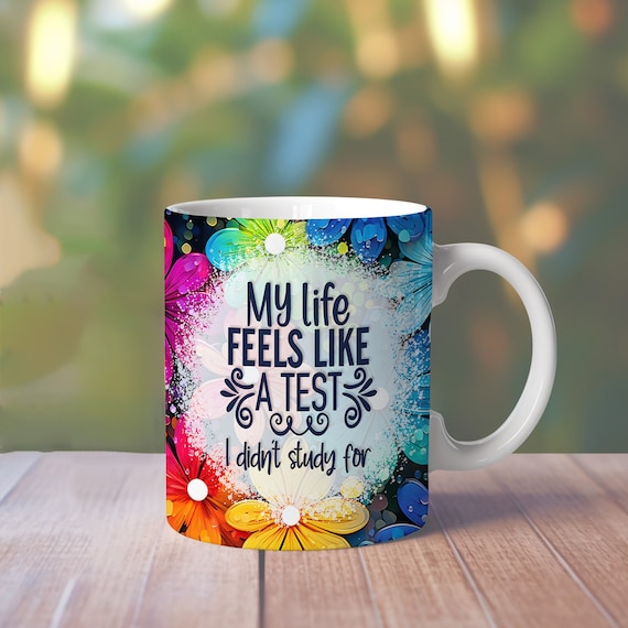Life Feels Like Test Mug Wrap, 11oz Adult humor Mug Wrap, 15oz Funny Sublimation Mug, Funny Quote Mug Png, Sarcasm Mug Sublimation, Mom Life