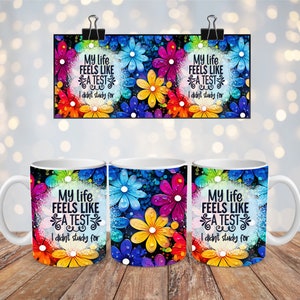 Life Feels Like Test Mug Wrap, 11oz Adult humor Mug Wrap, 15oz Funny Sublimation Mug, Funny Quote Mug Png, Sarcasm Mug Sublimation, Mom Life