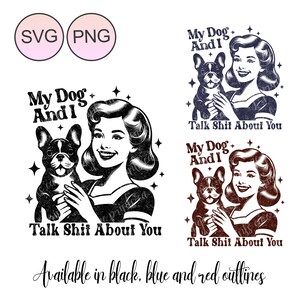 Może przedstawiać: Czarno-biała ilustracja kobiety trzymającej buldoga francuskiego. Pod obrazem widnieje tekst "My Dog And I Talk Shit About You". Obraz jest dostępny w czarnych, niebieskich i czerwonych konturach.