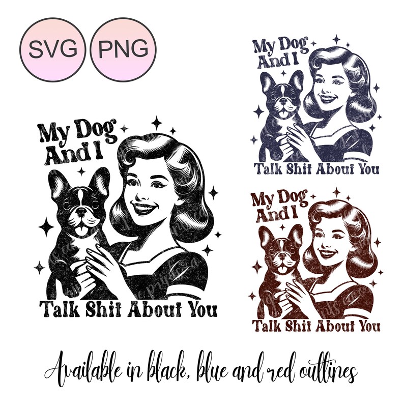 Może przedstawiać: Czarno-biała ilustracja kobiety trzymającej buldoga francuskiego. Pod obrazem widnieje tekst "My Dog And I Talk Shit About You". Obraz jest dostępny w czarnych, niebieskich i czerwonych konturach.
