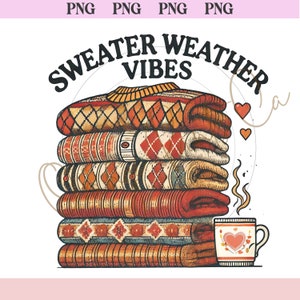 Sweater Weather Vibes Png, Vintage Fall Vibes Png Sublimation Shirt, Fall Season png, Cozy Sweater Png, Retro Autumn Vibes Png Download 56