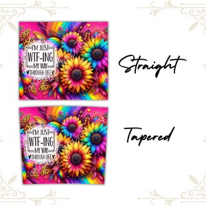 May include: A colorful sublimation design featuring a rainbow background, sunflowers, and the text "I'm just WTF-ing my way through life".
