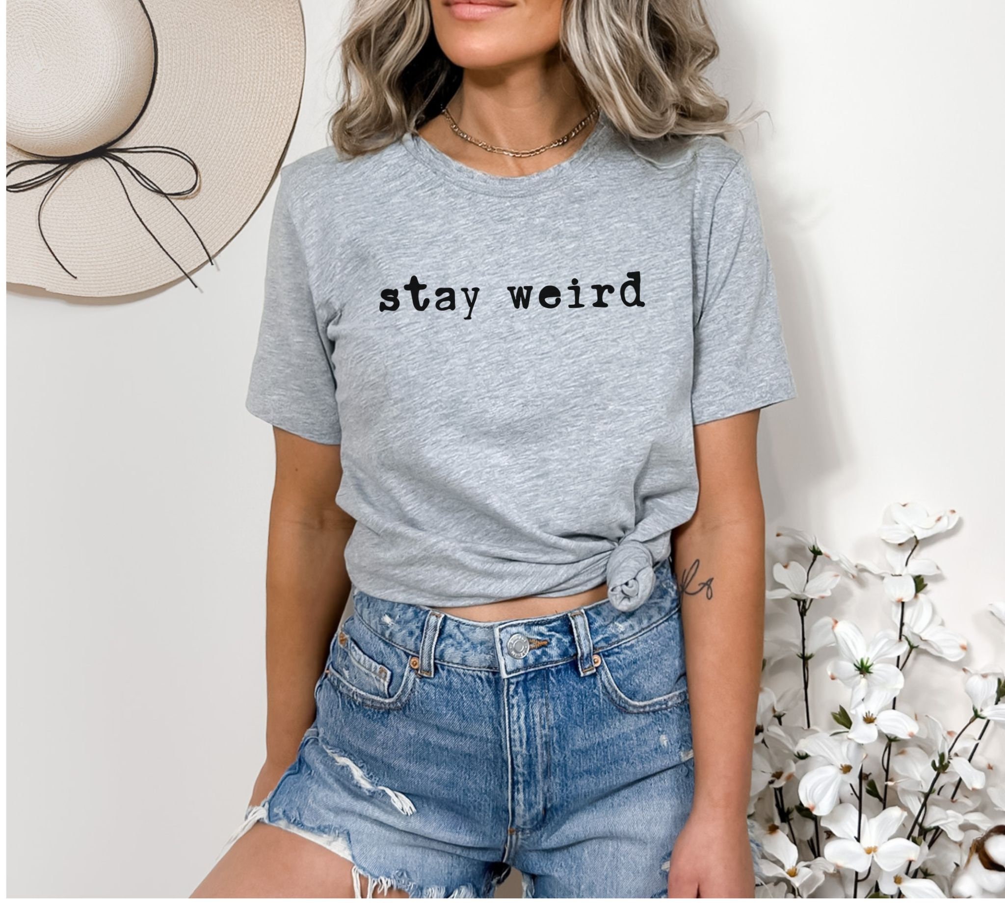 Stay Weird Tshirt, Funny, Sarcastic, Cute Tshirt, Be Yourself Tee