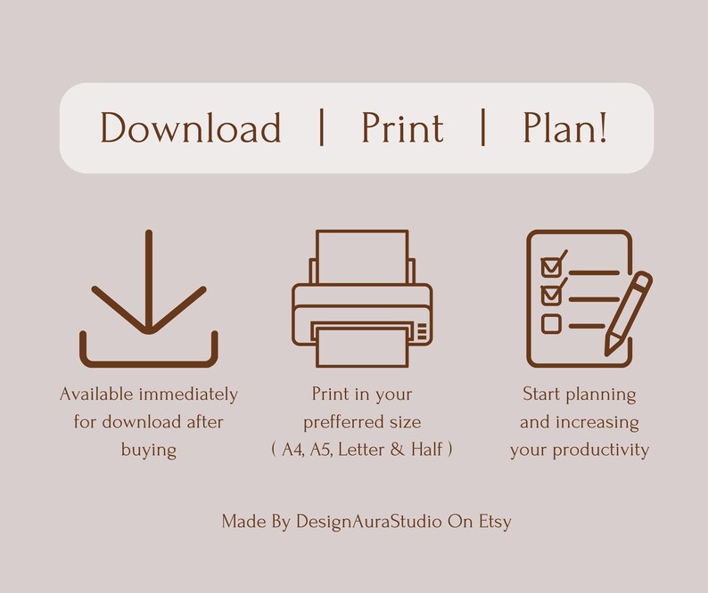 May include: Download, print, and plan with this printable productivity planner. The image shows icons for downloading, printing, and a checklist with a pencil. The text says "Download | Print | Plan!" and "Available immediately for download after buying".  "Print in your preferred size (A4, A5, Letter & Half)" and "Start planning and increasing your productivity".